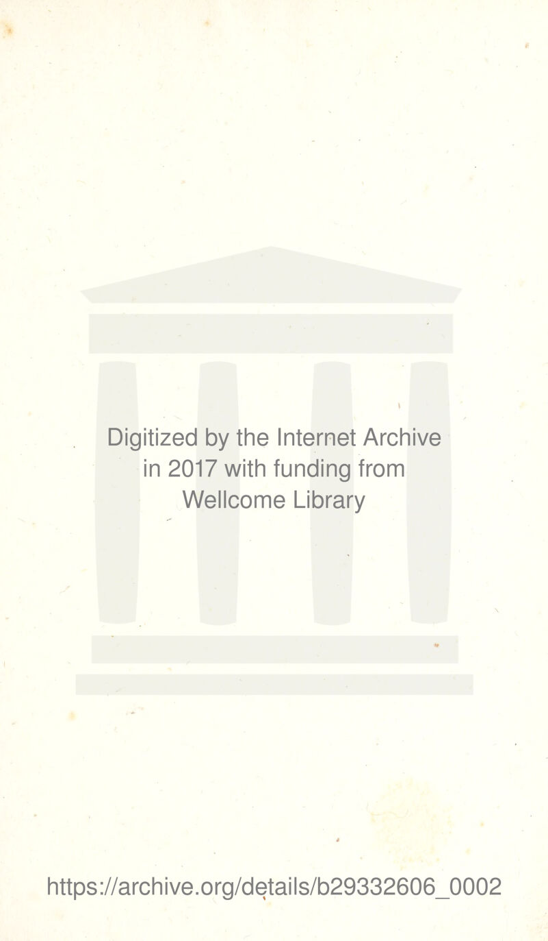 Digitized by the Internet Archive in 2017 with funding from Wellcome Library é https://archive.org/details/b29332606_0002