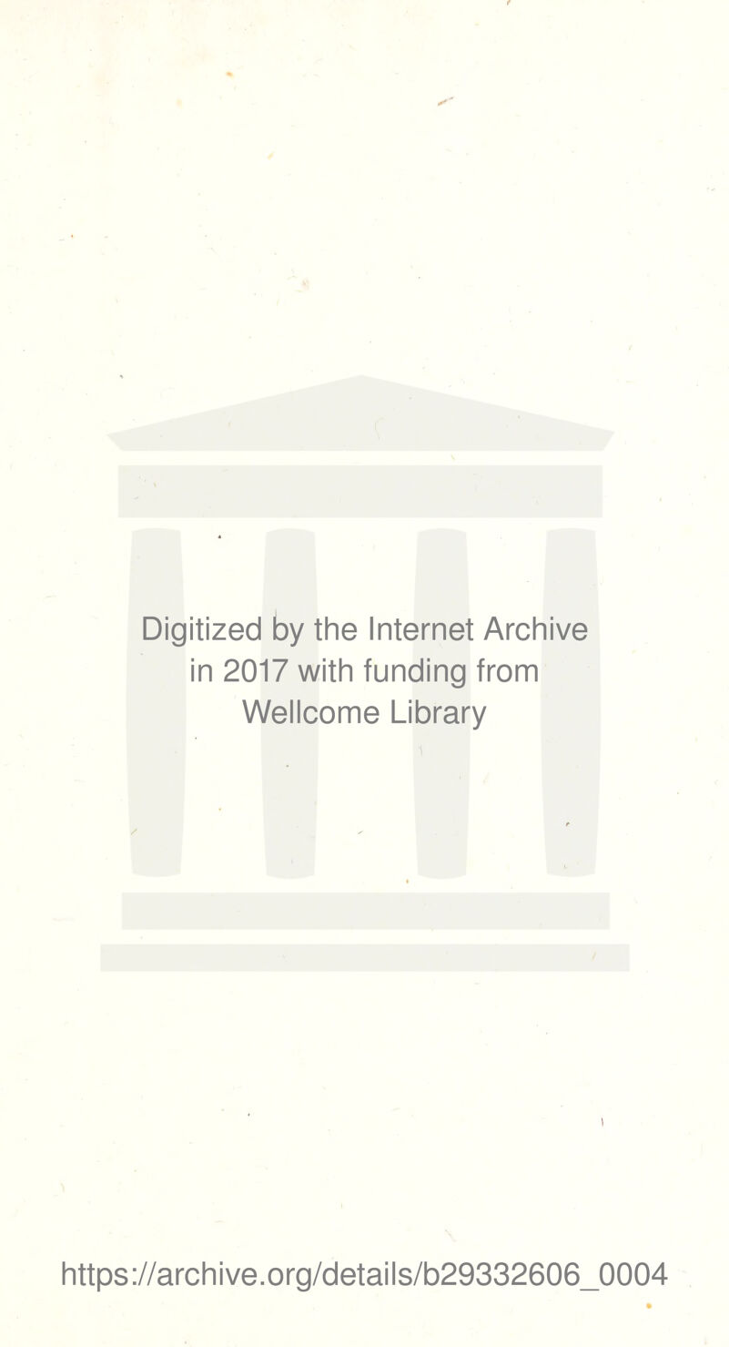 Digitized by the Internet Archive in 2017 with funding from Wellcome Library i https://archive.org/details/b29332606_0004