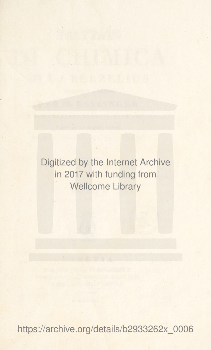 Digitized by thè Internet Archive in 2017 with funding from Wellcome Library https://archive.org/details/b2933262x_0006