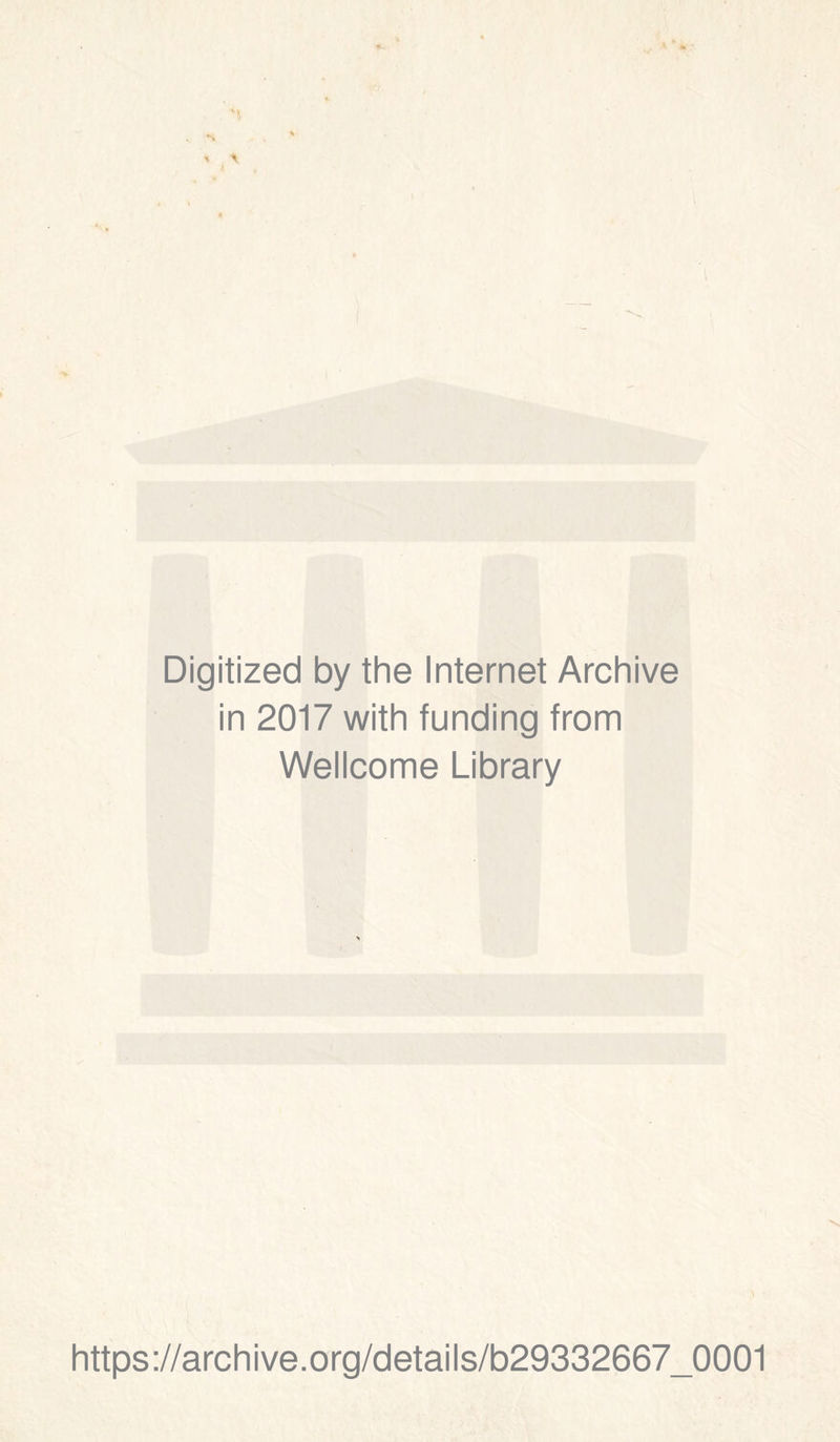 1 Digitized by thè Internet Archive in 2017 with funding from Wellcome Library https://archive.org/details/b29332667_0001
