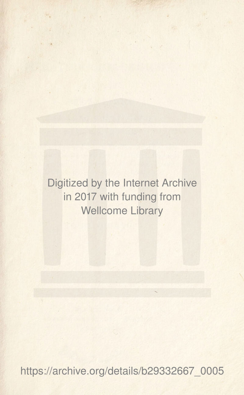 Digitized by thè Internet Archive in 2017 with funding from Wellcome Library https://archive.org/details/b29332667_0005