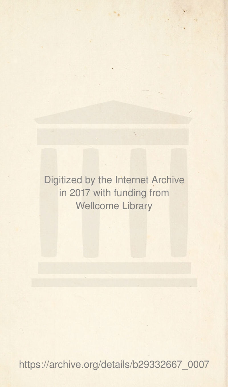 Digitized by thè Internet Archive in 2017 with funding from Wellcome Library https://archive.org/details/b29332667_0007