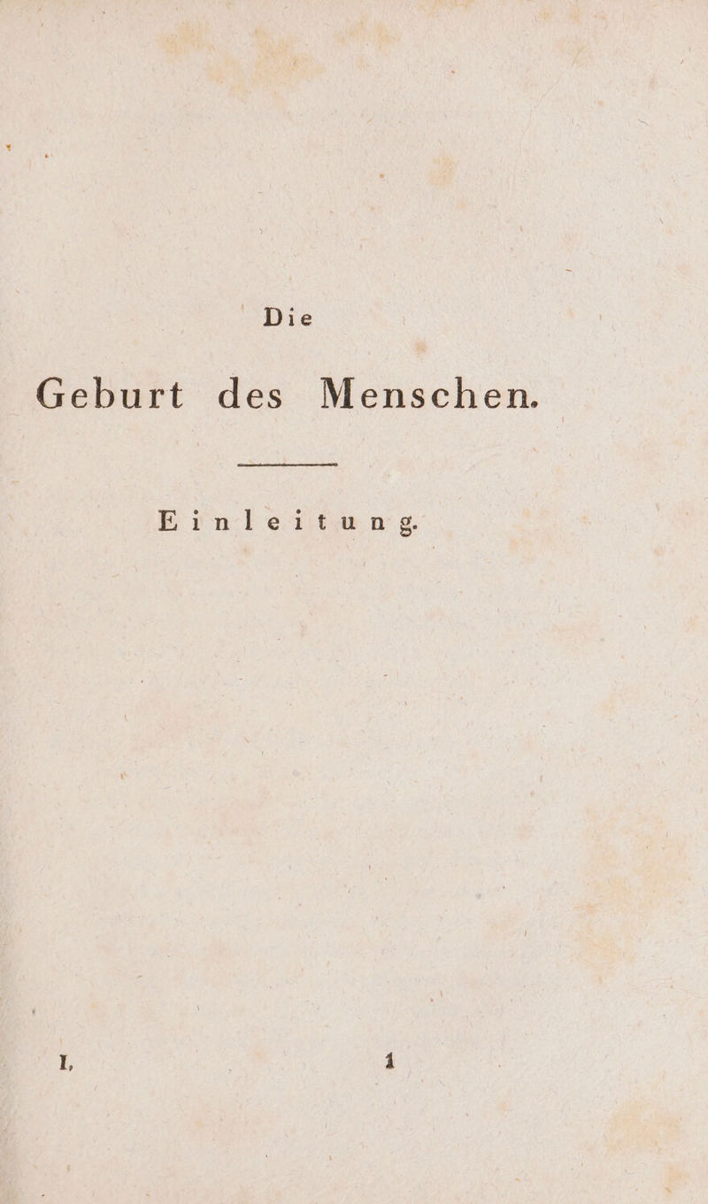 Die Geburt des Menschen. = a Ernleiewmng