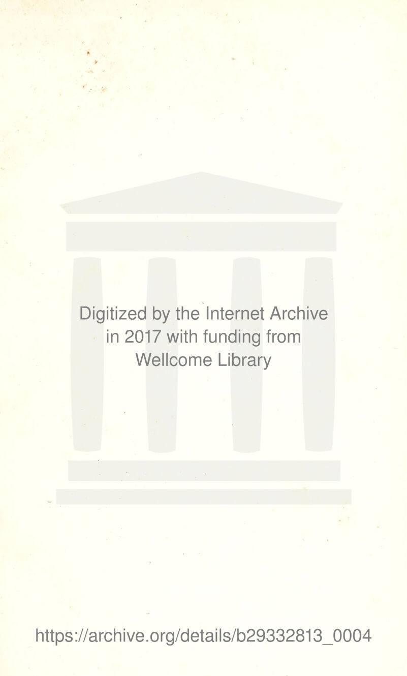 Digitized by the Internet Archive in 2017 with funding from Wellcome Library https://archive.org/details/b29332813_0004