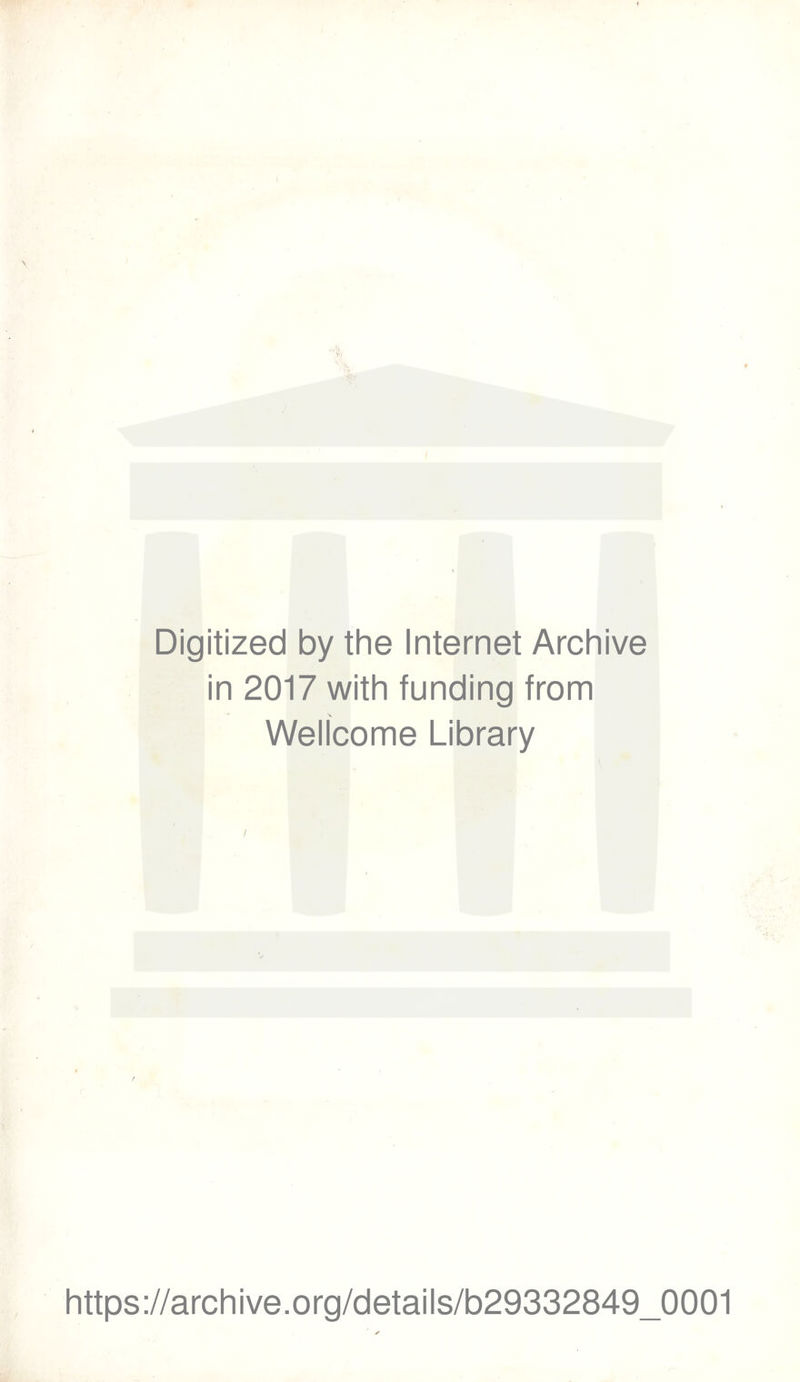 Digitized by the Internet Archive in 2017 with funding from Wellcome Library https://archive.org/details/b29332849_0001