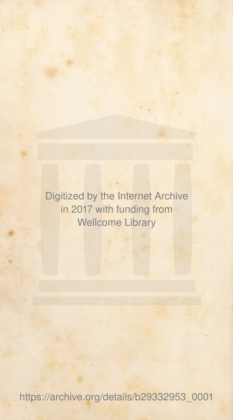 Digitized by the Internet Archive in 2017 with funding from Wellcome Library https://archive.org/details/b29332953_0001