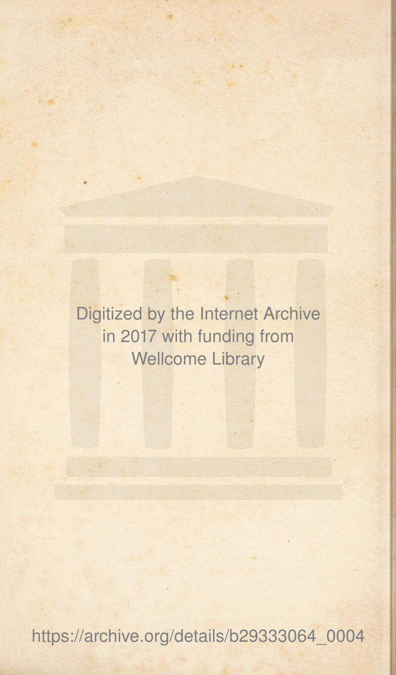 Digitized by the Internet Archive in 2017 with funding from Wellcome Library l https://archive.org/details/b29333064_0004