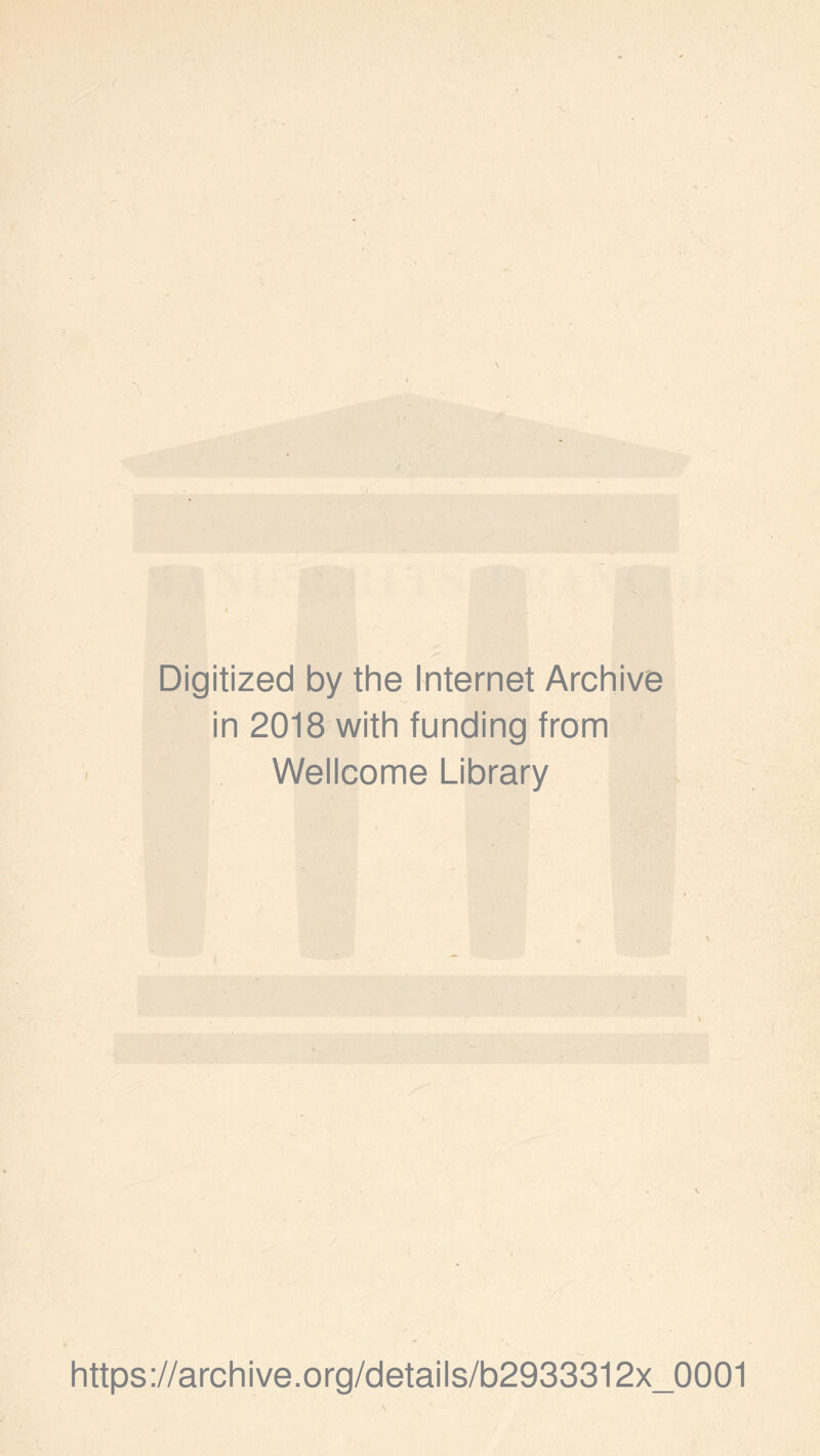 Digitized by the Internet Archive in 2018 with funding from Wellcome Library https://archive.org/details/b2933312x_0001