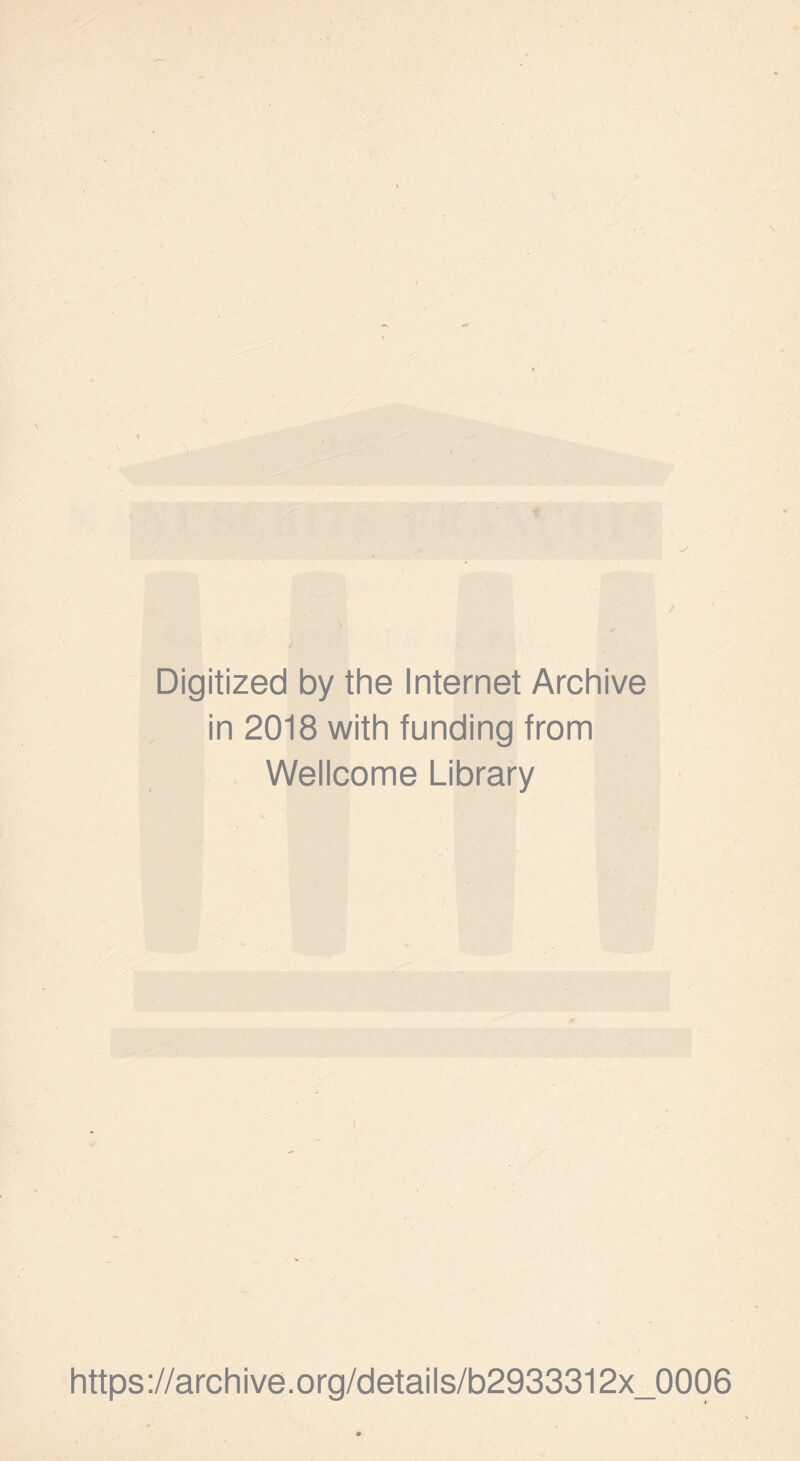 Digitized by the Internet Archive in 2018 with funding from Wellcome Library https://archive.org/details/b2933312x_0006