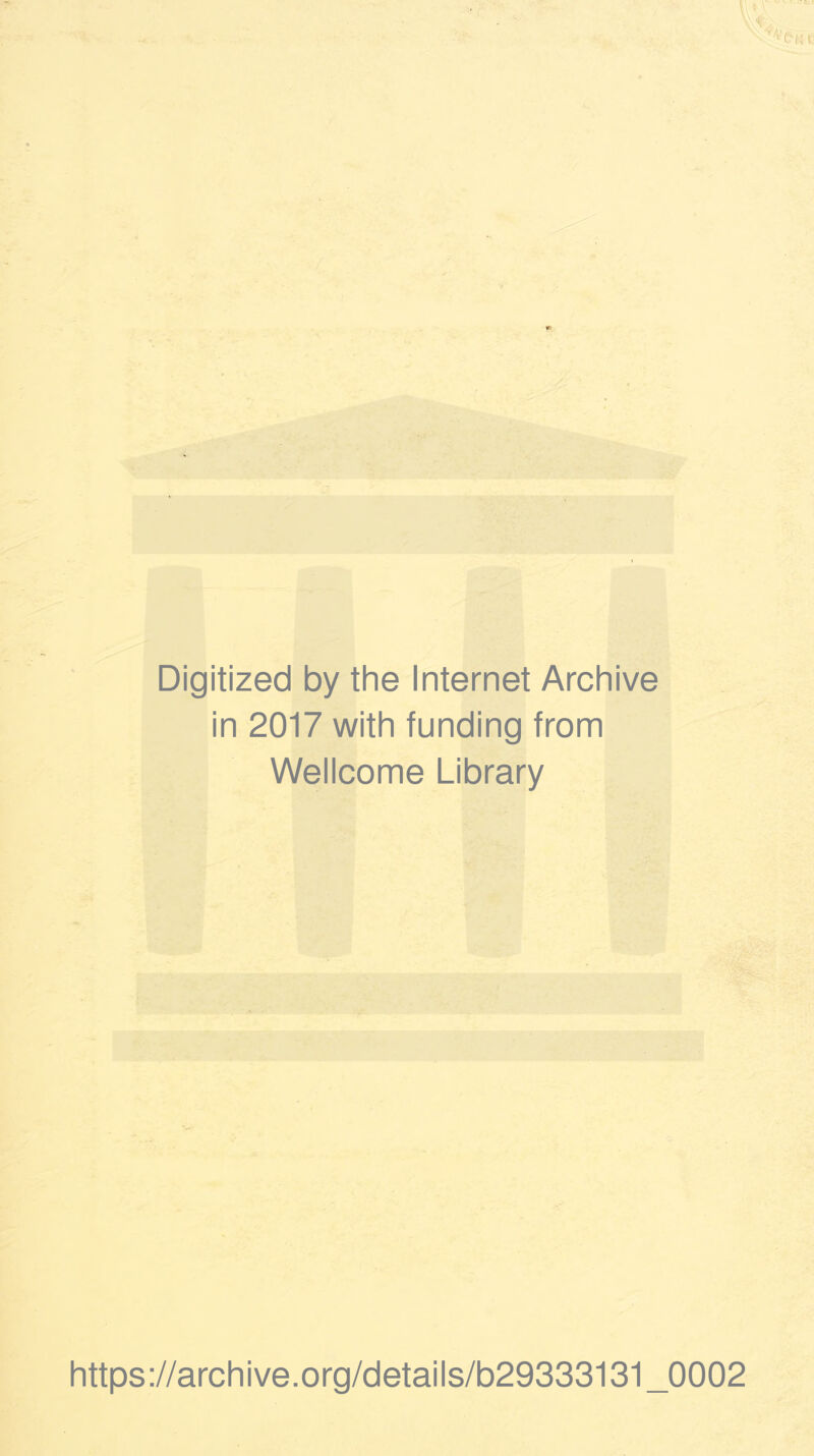 Digitized by the Internet Archive in 2017 with funding from Wellcome Library https://archive.org/details/b29333131_0002