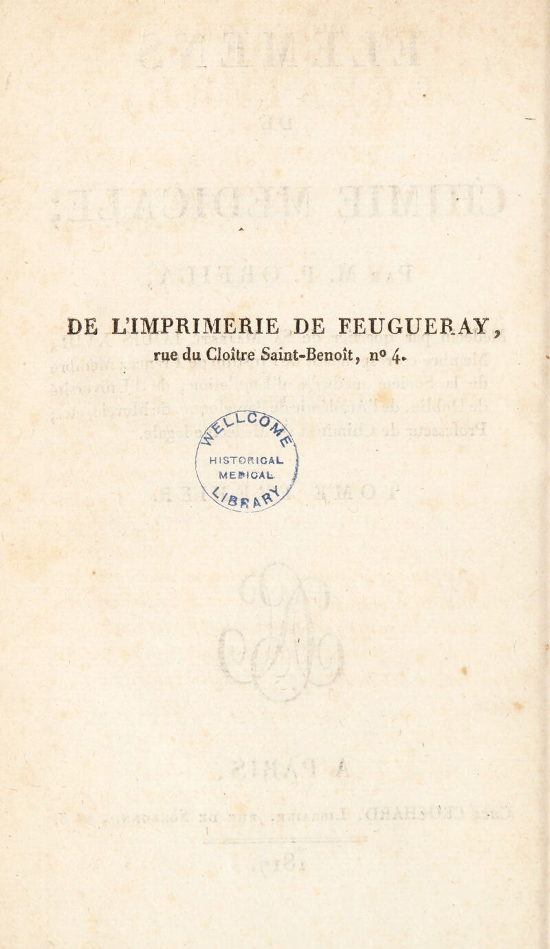 A DE L’IMPRIMERIE DE FEUGUERAY, rue du Cloître Saint-Benoît, n® 4* HISTOfniCAL MEDICAL N