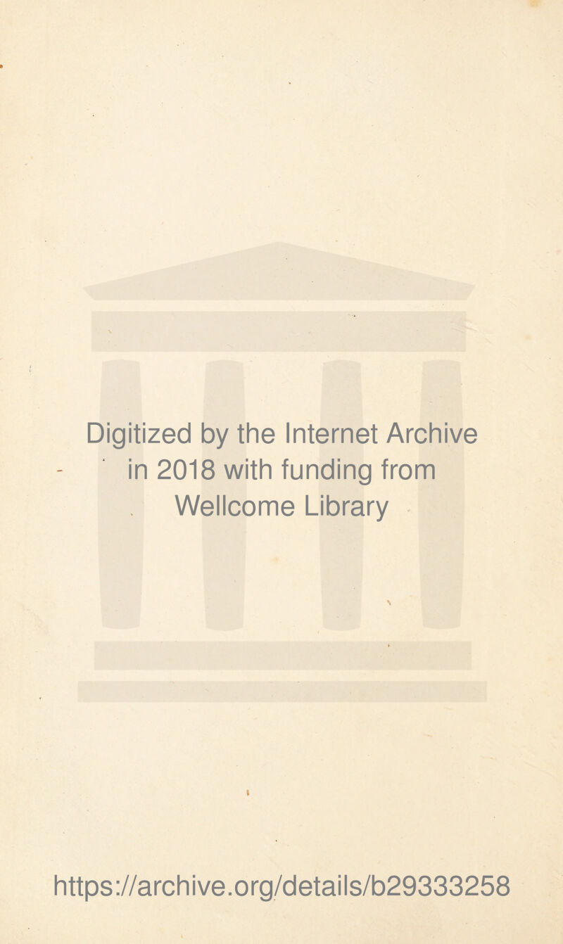 Digitized by the Internet Archive in 2018 with funding from Wellcome Library \ i https ://arch i ve. org/detai Is/b29333258