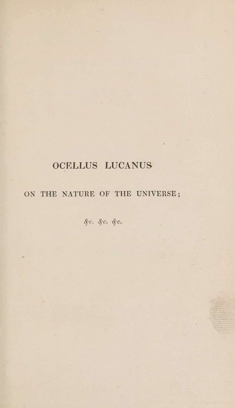 OCKLLUS LUCANUS ON THE NATURE OF THE UNIVERSE ; §&e. Fe. He.