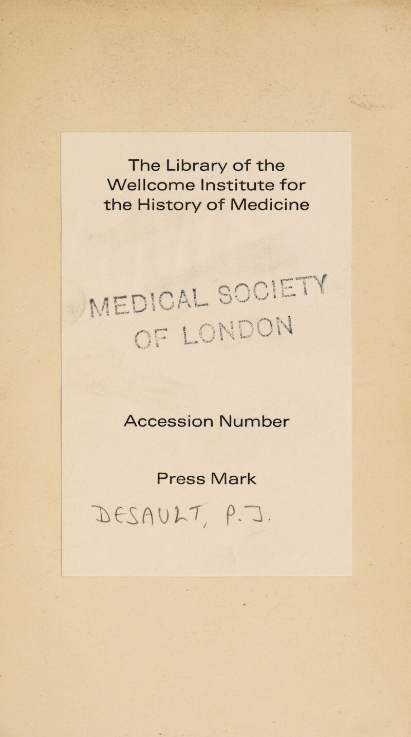 The Library of the Wellcome Institute for the History of Medicine \ r\ ( •i rTV * srri!Ck\ U^1 ^ 1 fi f' \ x»J i ^ ***** n N Dün V • 551 ‘ J»** r** s * l ]L*4* Accession Number Press Mark ~ùeso[)U7/ p.3.