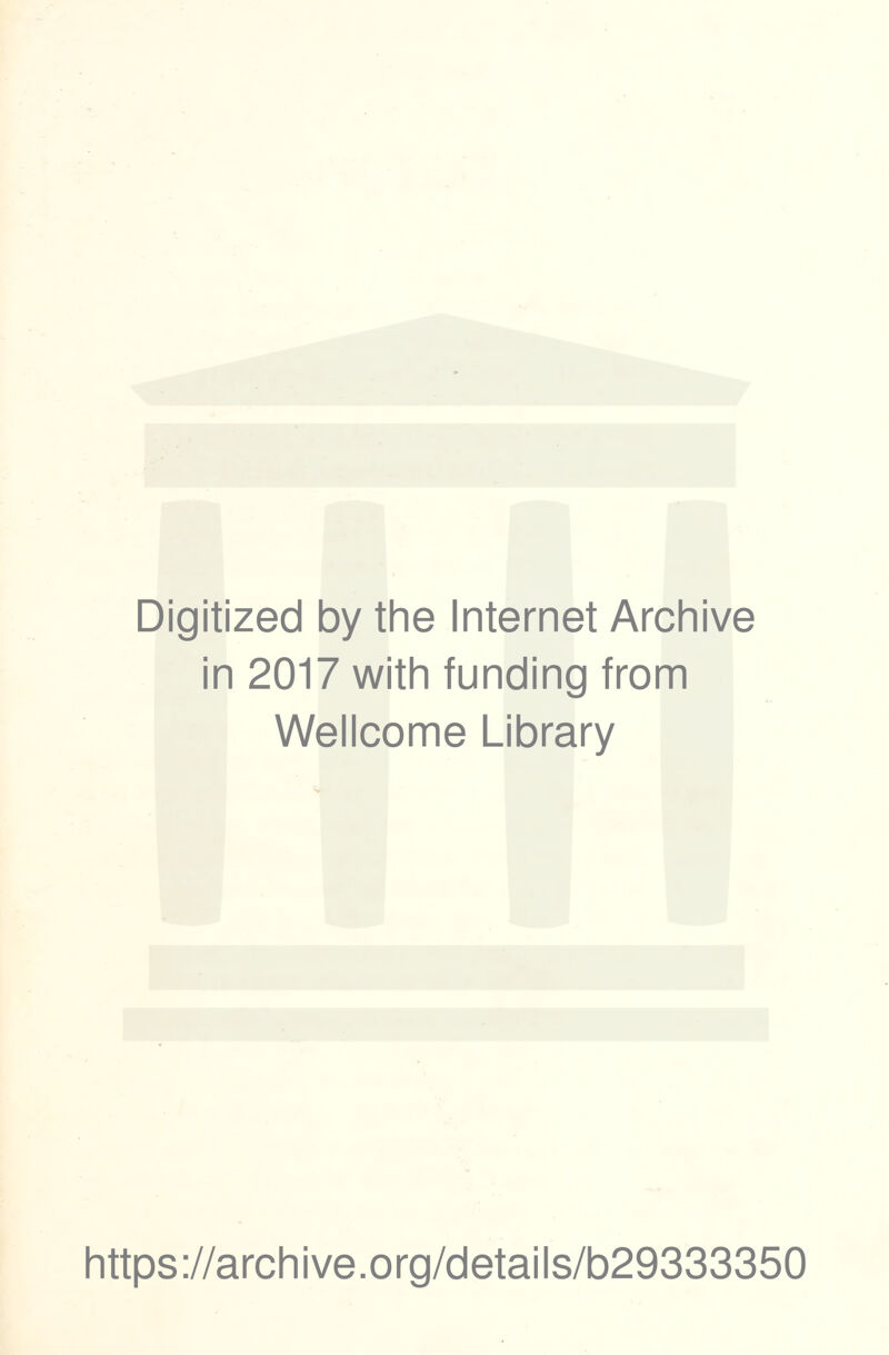 Digitized by the Internet Archive in 2017 with funding from Wellcome Library https://archive.org/details/b29333350