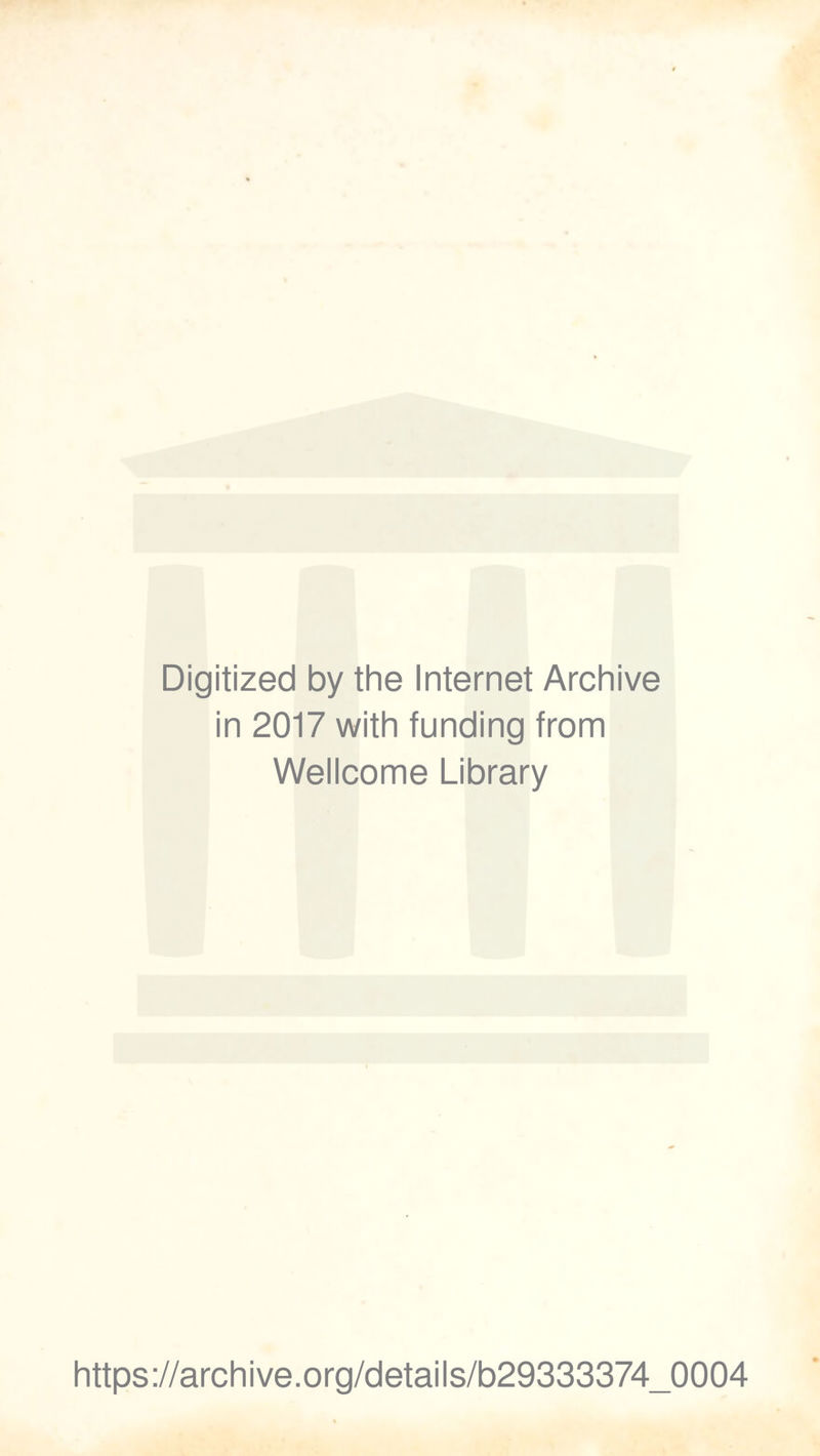 Digitized by the Internet Archive in 2017 with funding from Wellcome Library https://archive.org/details/b29333374_0004