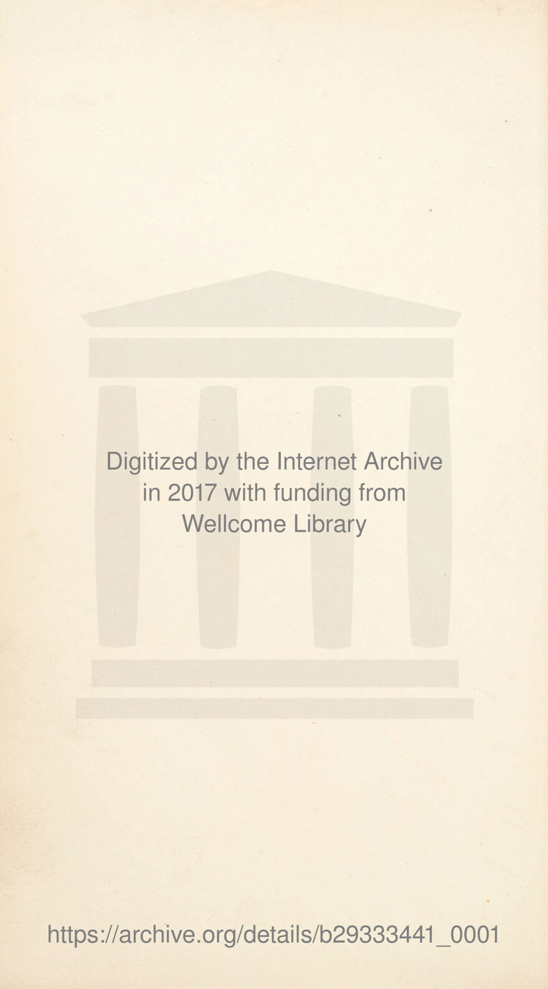 Digitized by the Internet Archive in 2017 with funding from Wellcome Library https://archive.org/details/b29333441_0001