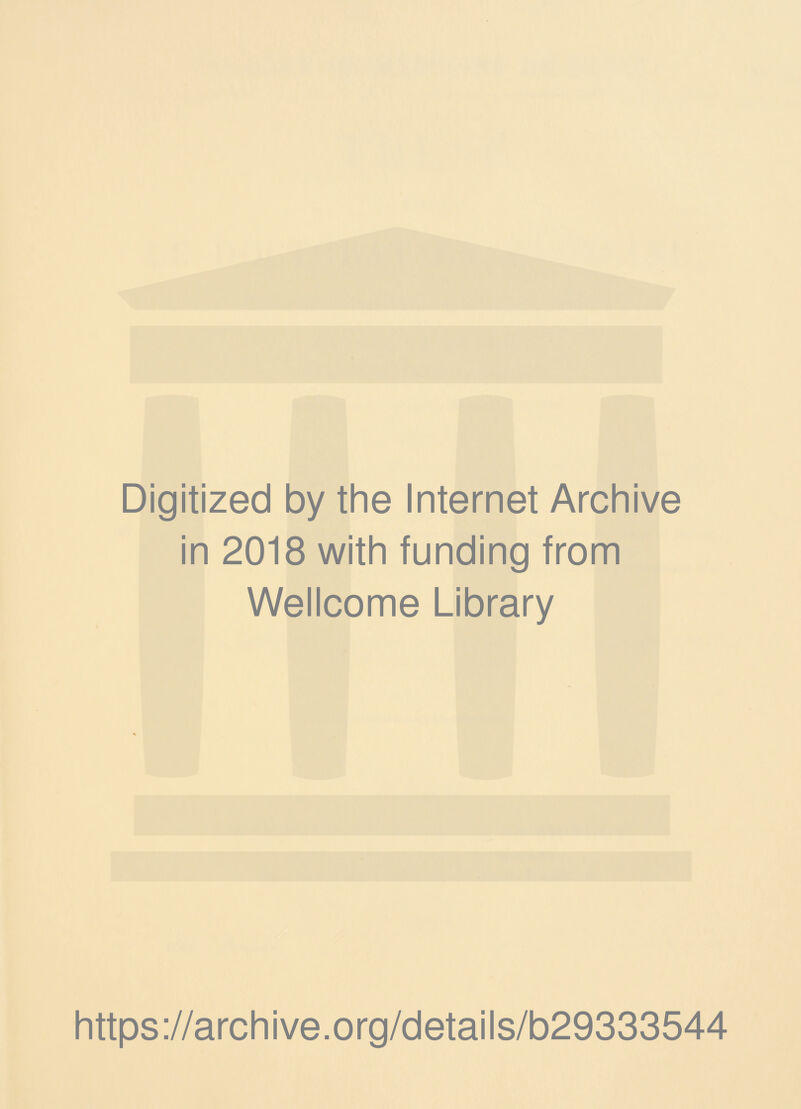 Digitized by the Internet Archive in 2018 with funding from Wellcome Library https://archive.org/details/b29333544