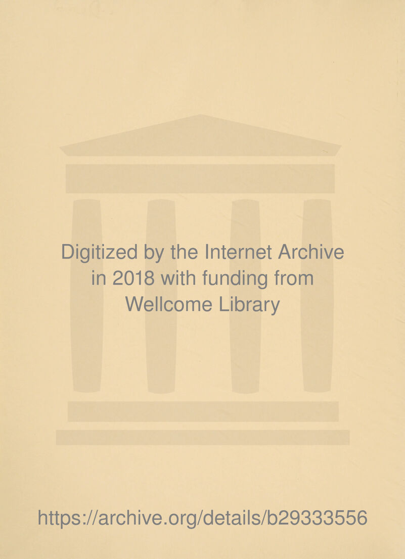 Digitized by the Internet Archive in 2018 with funding from Wellcome Library https://archive.org/details/b29333556