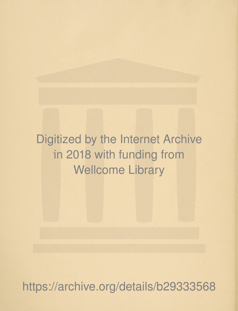 Digitized by the Internet Archive in 2018 with funding from Wellcome Library https://archive.org/details/b29333568