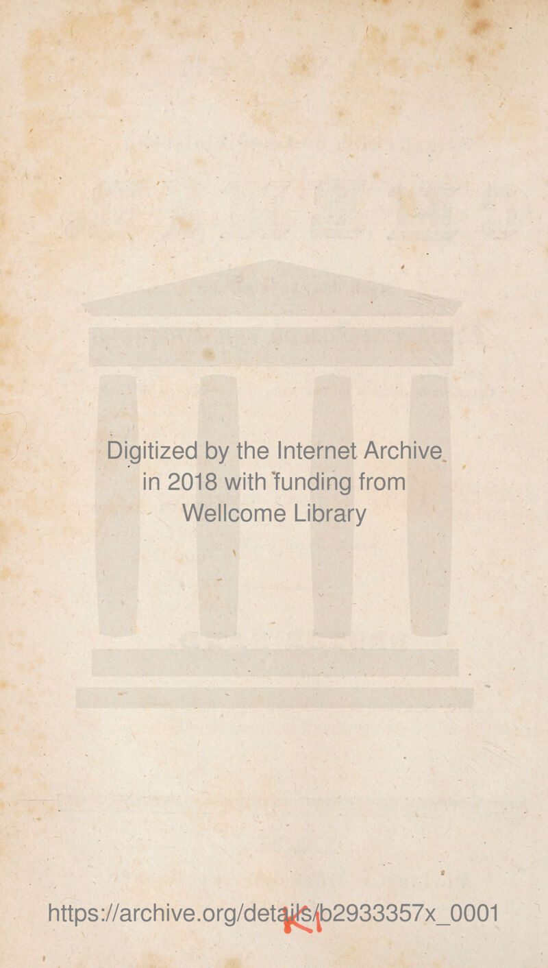 #■ Digitized by the Internet Archive ' in 2018 with'funding from Wellcome Library \ \ v https://archive.org/detakfe/jb2933357x_0001