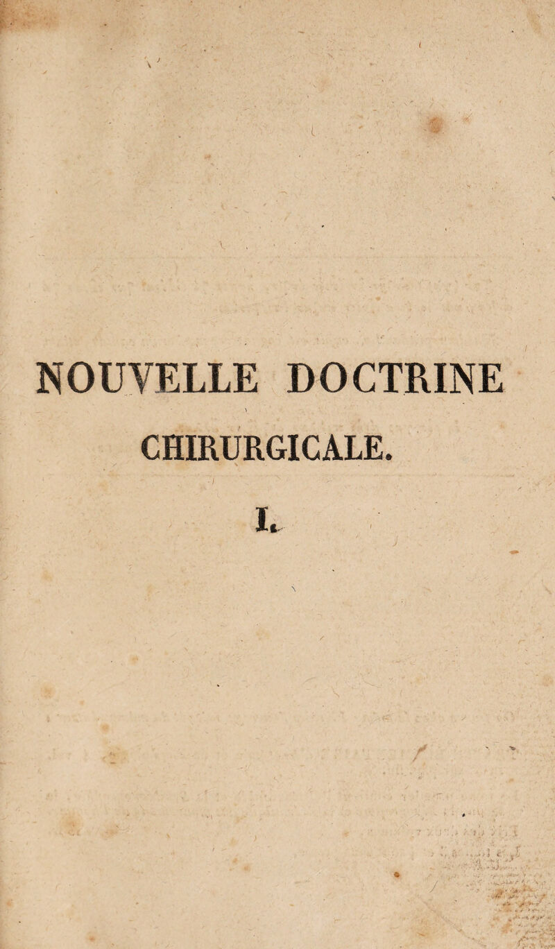 t \ NOUVELLE DOCTRINE CHIRURGICALE. K ■ -v ■> /•' 1 i'.' Q 'J i- ■f.*' , ,ttv V • .w ■ • ' i X ■ , - s. J- . • >*■> / • î’ / «^1»-.