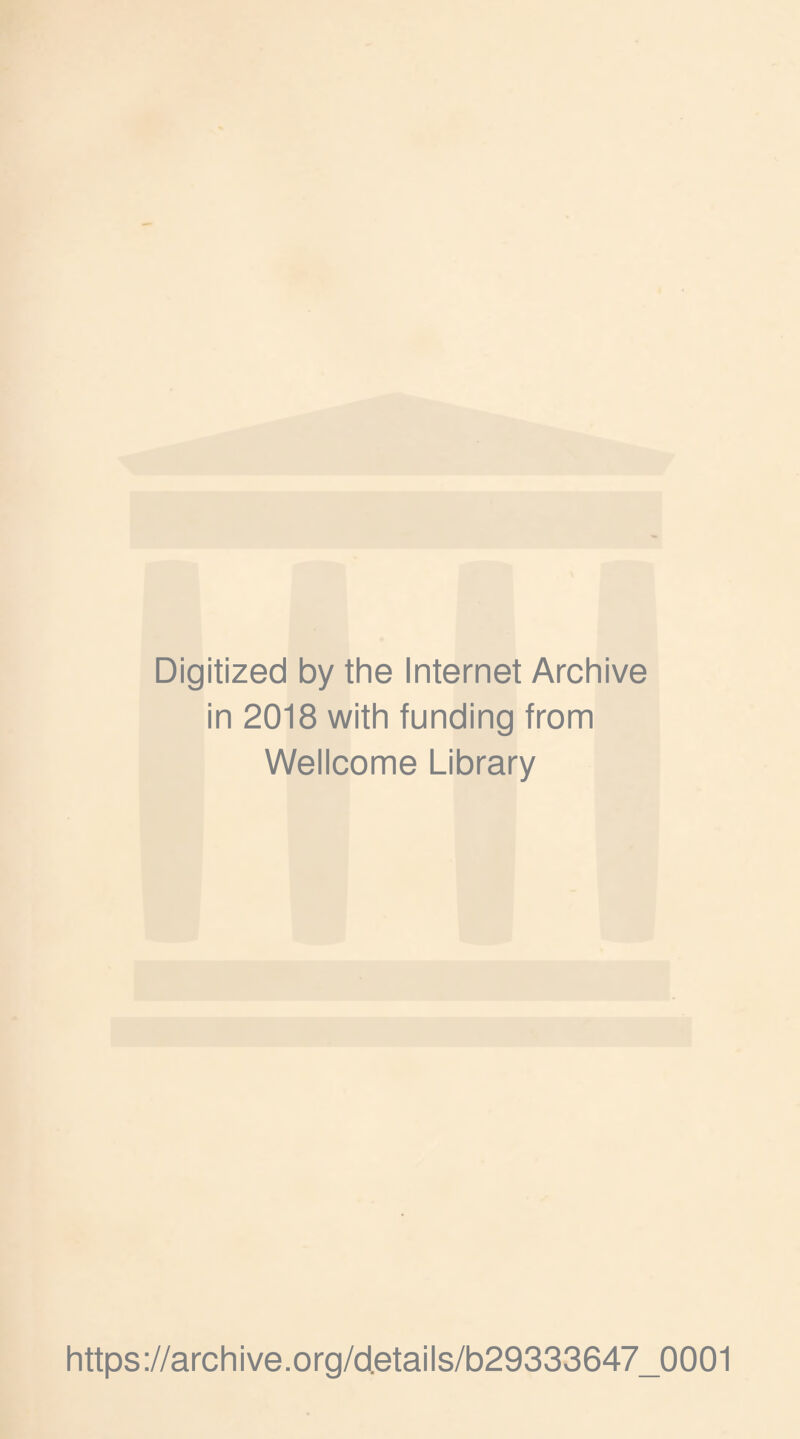 Digitized by the Internet Archive in 2018 with funding from Wellcome Library https://archive.org/details/b29333647_0001