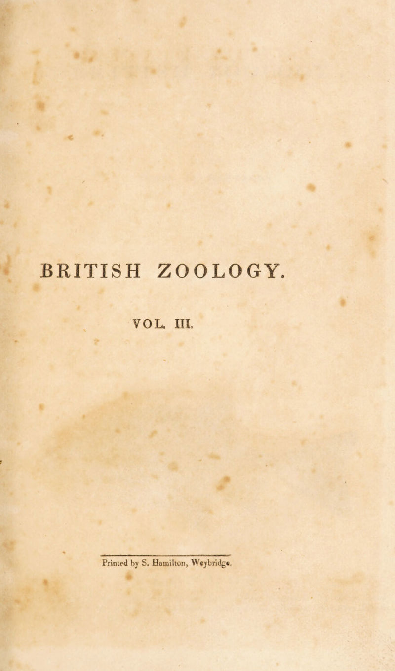 BRITISH ZOOLOGY. VOL. III. Printed by S. Hamilton, Weybridg*.