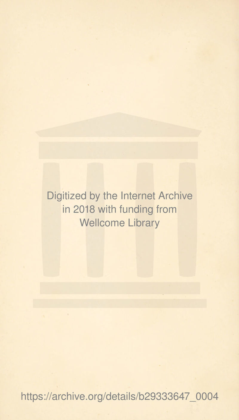 Digitized by the Internet Archive in 2018 with funding from Wellcome Library https://archive.org/details/b29333647_0004