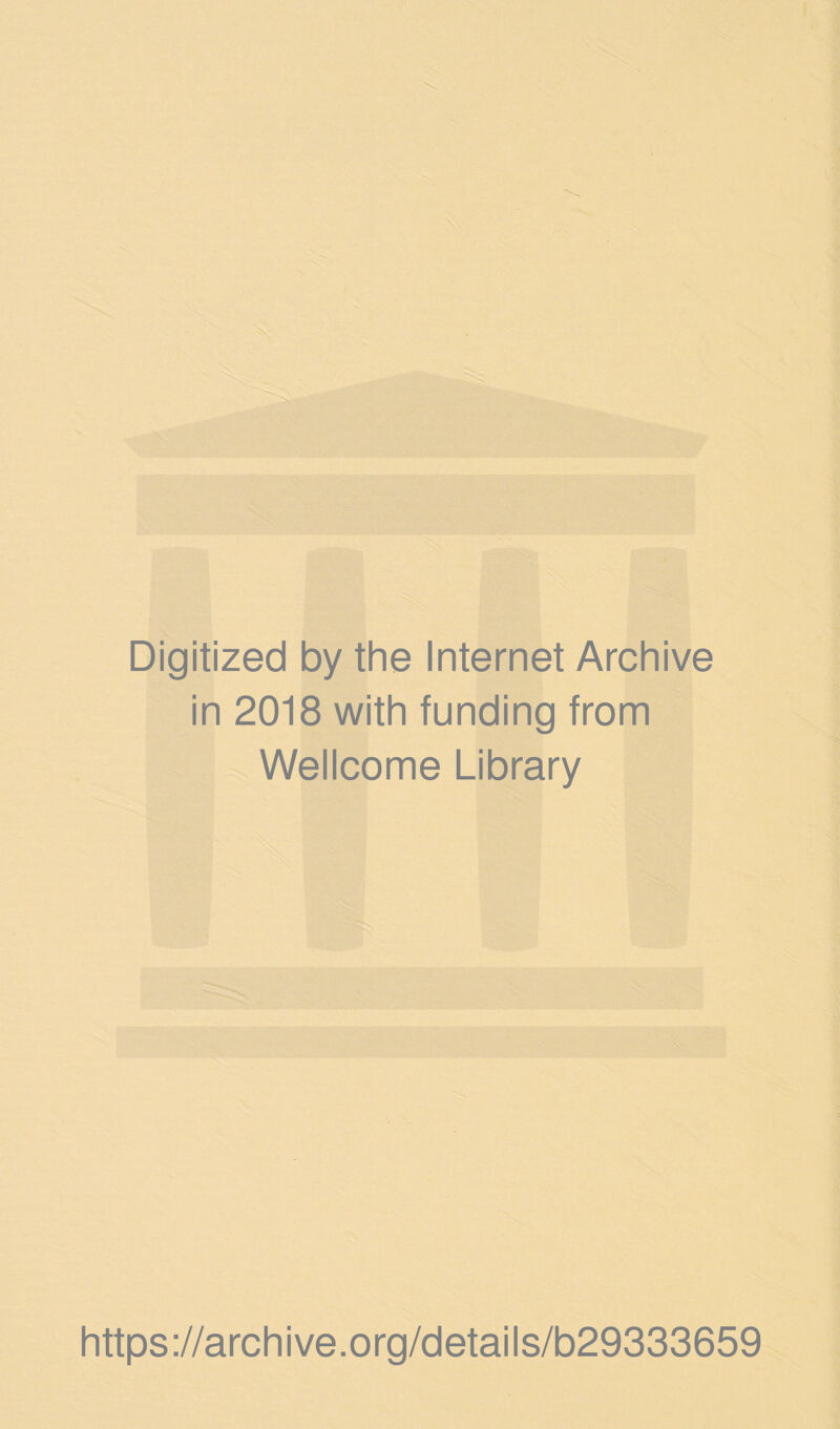 Digitized by the Internet Archive in 2018 with funding from Wellcome Library https://archive.org/details/b29333659