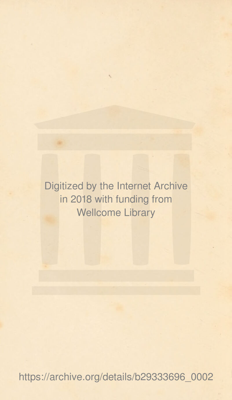 Digitized by the Internet Archive in 2018 with funding from Wellcome Library https://archive.org/details/b29333696_0002