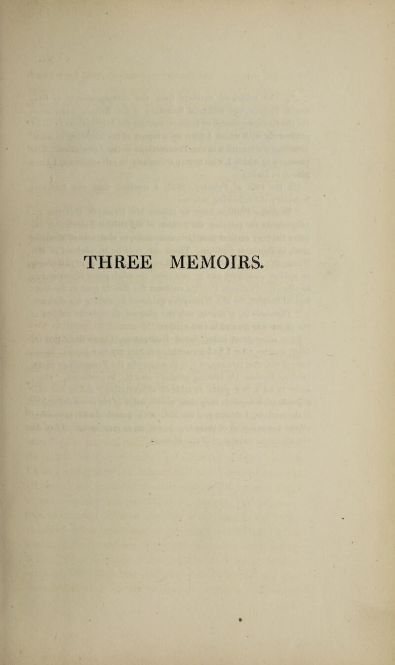 THREE MEMOIRS.