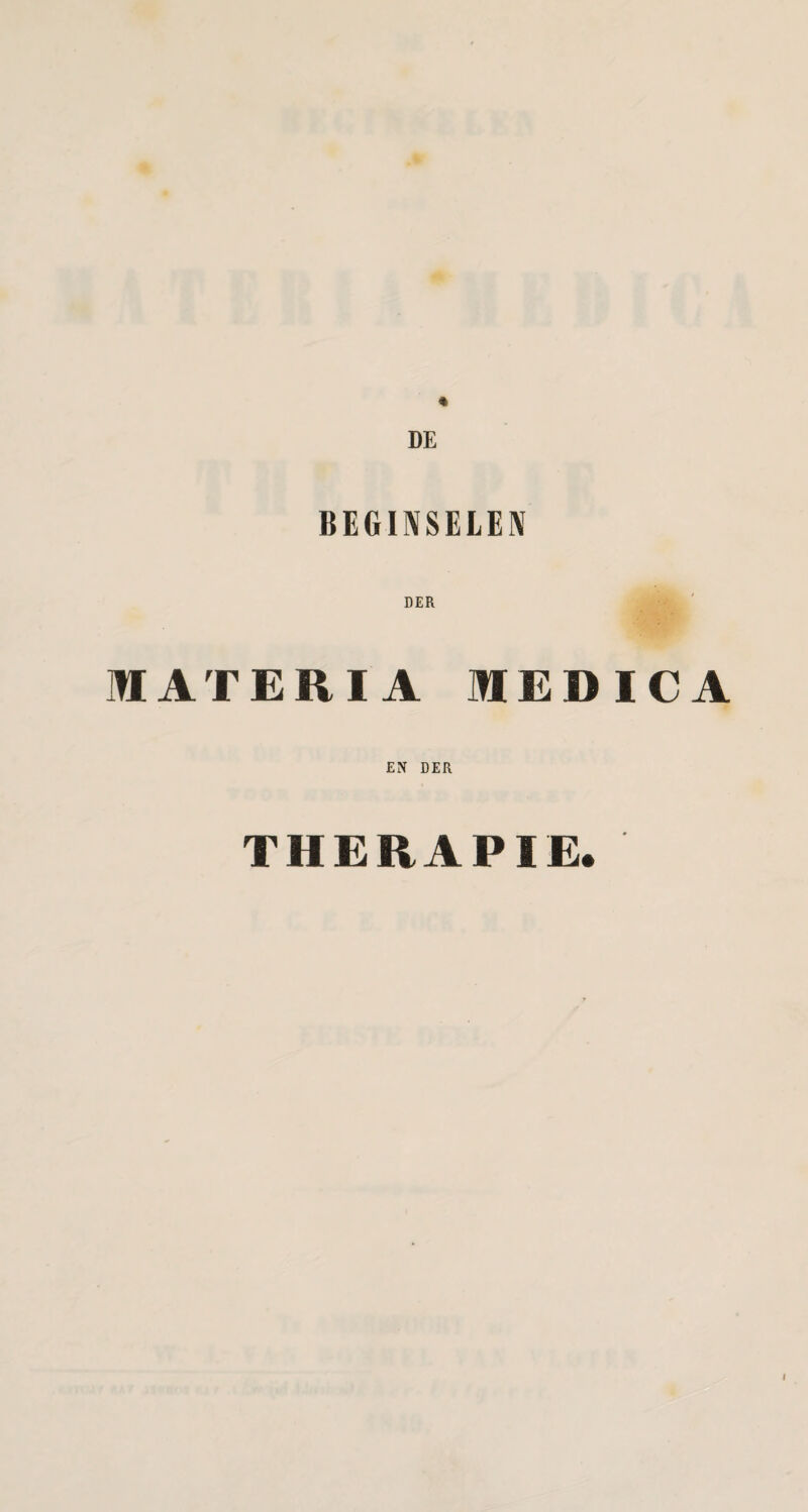 * DE BEGINSELEN MATERIA MEDICA EN DER THERAPIE.