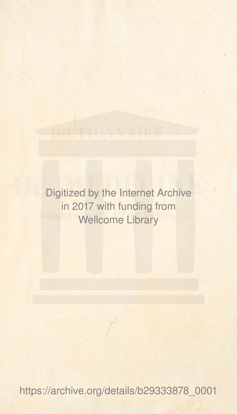 Digitized by the Internet Archive in 2017 with funding from Wellcome Library https://archive.org/details/b29333878_0001