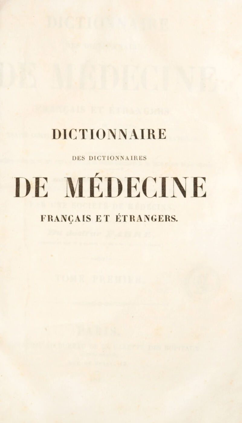 DICTIONNAIRE DES DICTIONNAIRES DE MÉDECINE FRANÇAIS ET ÉTRANGERS.