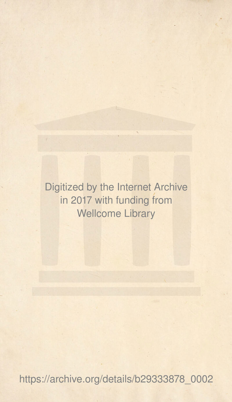 Digitized by the Internet Archive in 2017 with funding from Wellcome Library https://archive.org/details/b29333878_0002