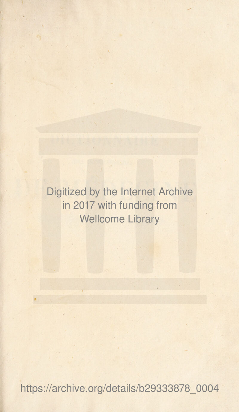 Digitized by the Internet Archive in 2017 with funding from Wellcome Library t https://archive.org/details/b29333878_0004