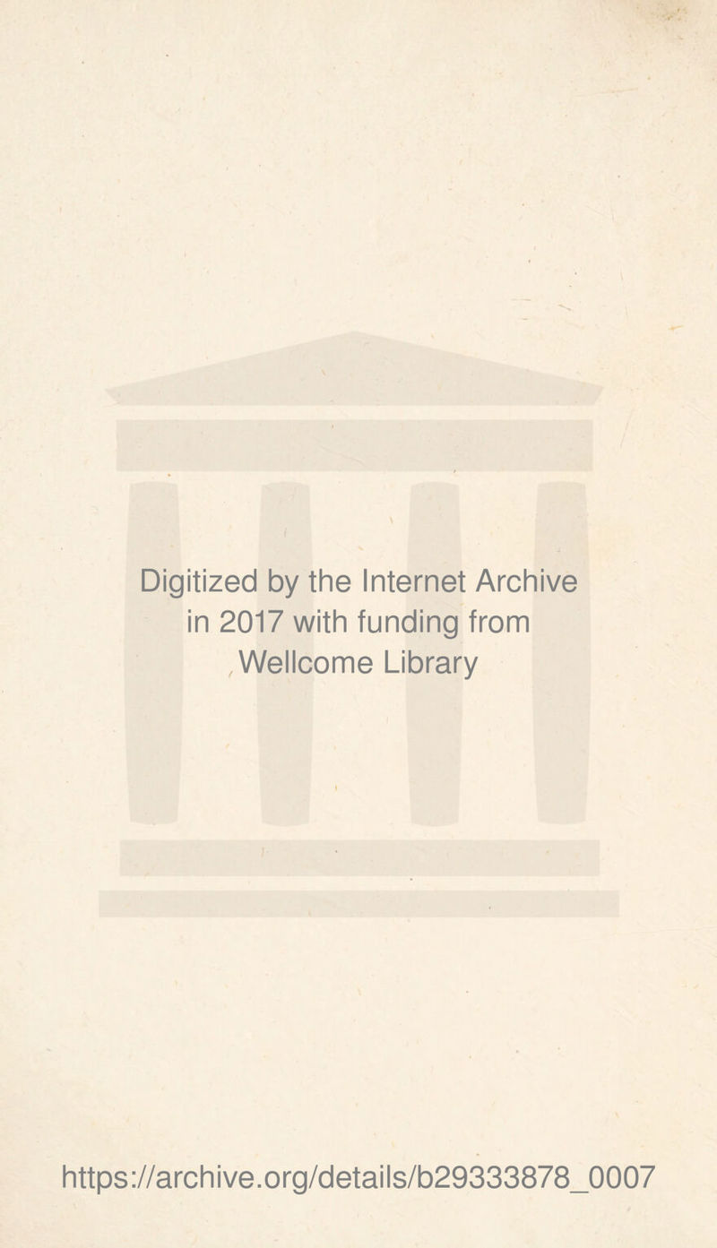 Digitized by the Internet Archive in 2017 with funding from Wellcome Library i https://archive.org/details/b29333878_0007