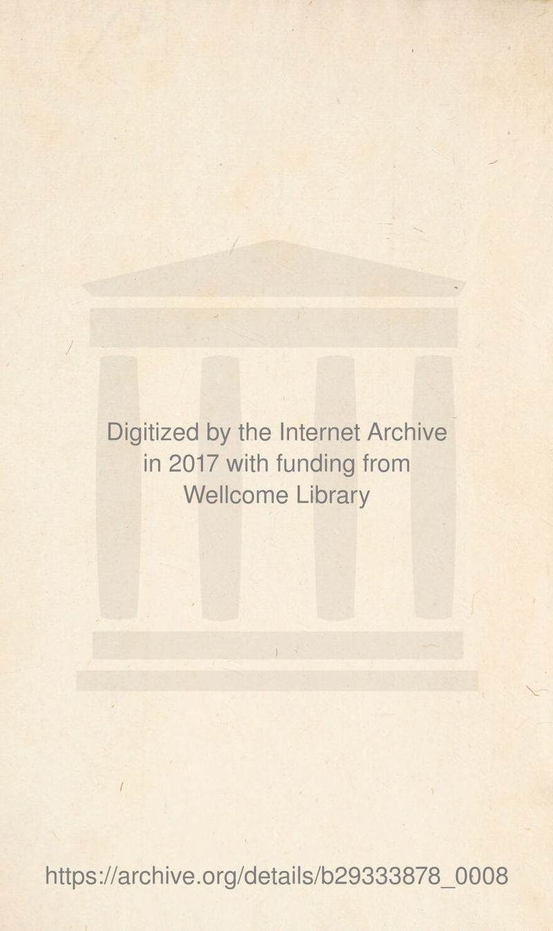 ; Digitized by the Internet Archive in 2017 with funding from Wellcome Library / https://archive.org/details/b29333878_0008