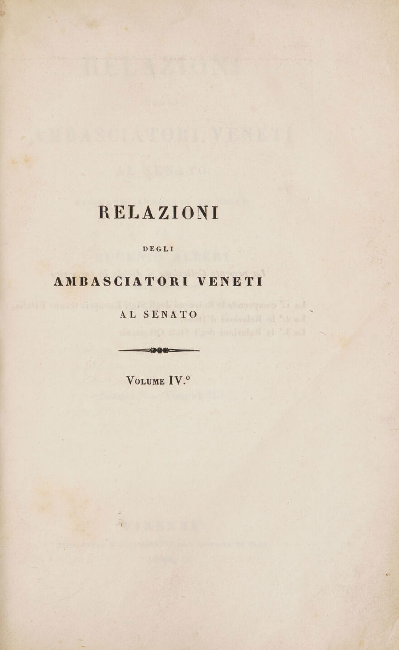 DEGLI AMBASCIATORI VENETI AL SENATO ——@@.@}&amp;@@—_—_—_’ VoLume IV.°