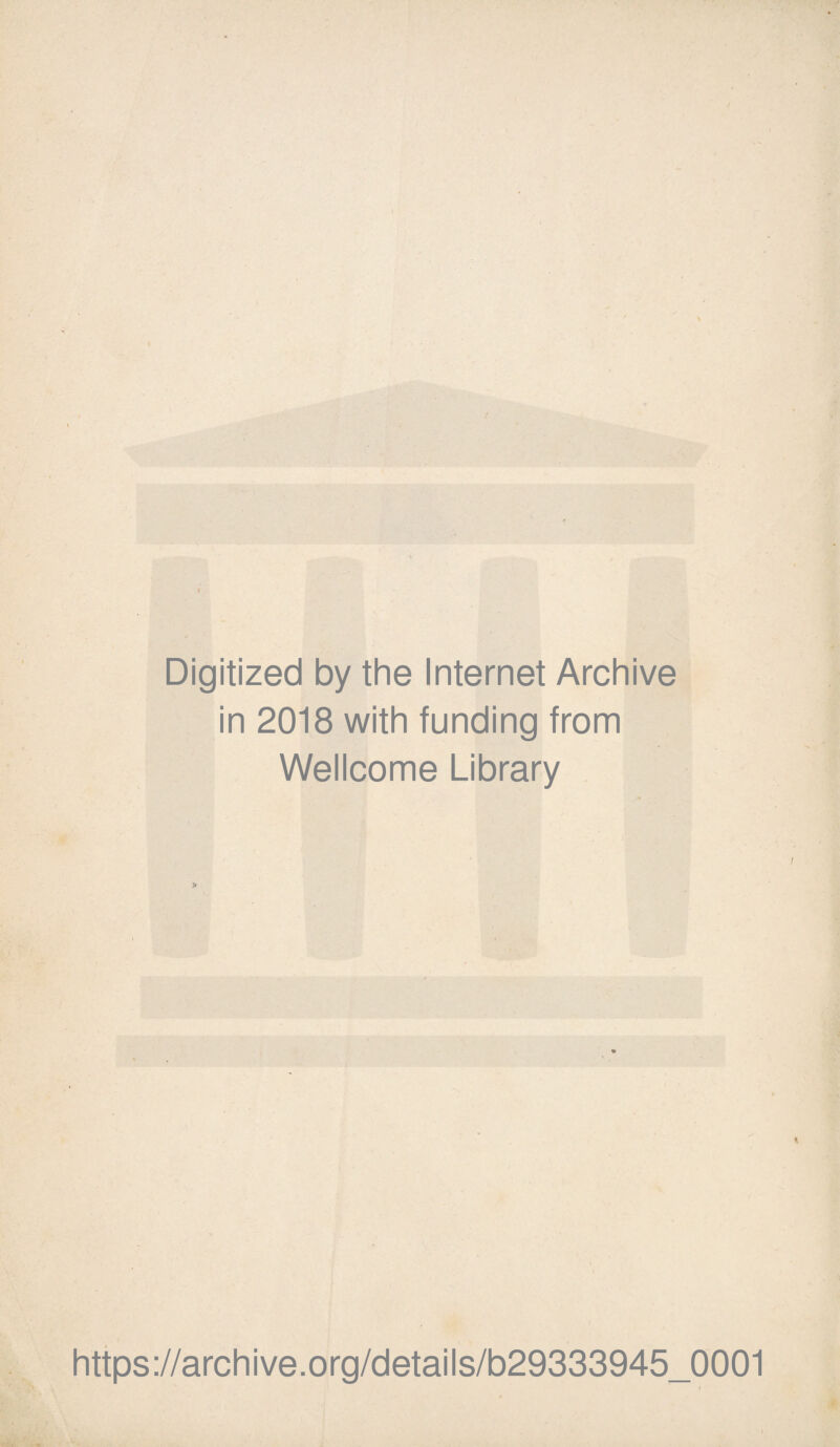 Digitized by the Internet Archive in 2018 with funding from Wellcome Library https://archive.org/details/b29333945_0001