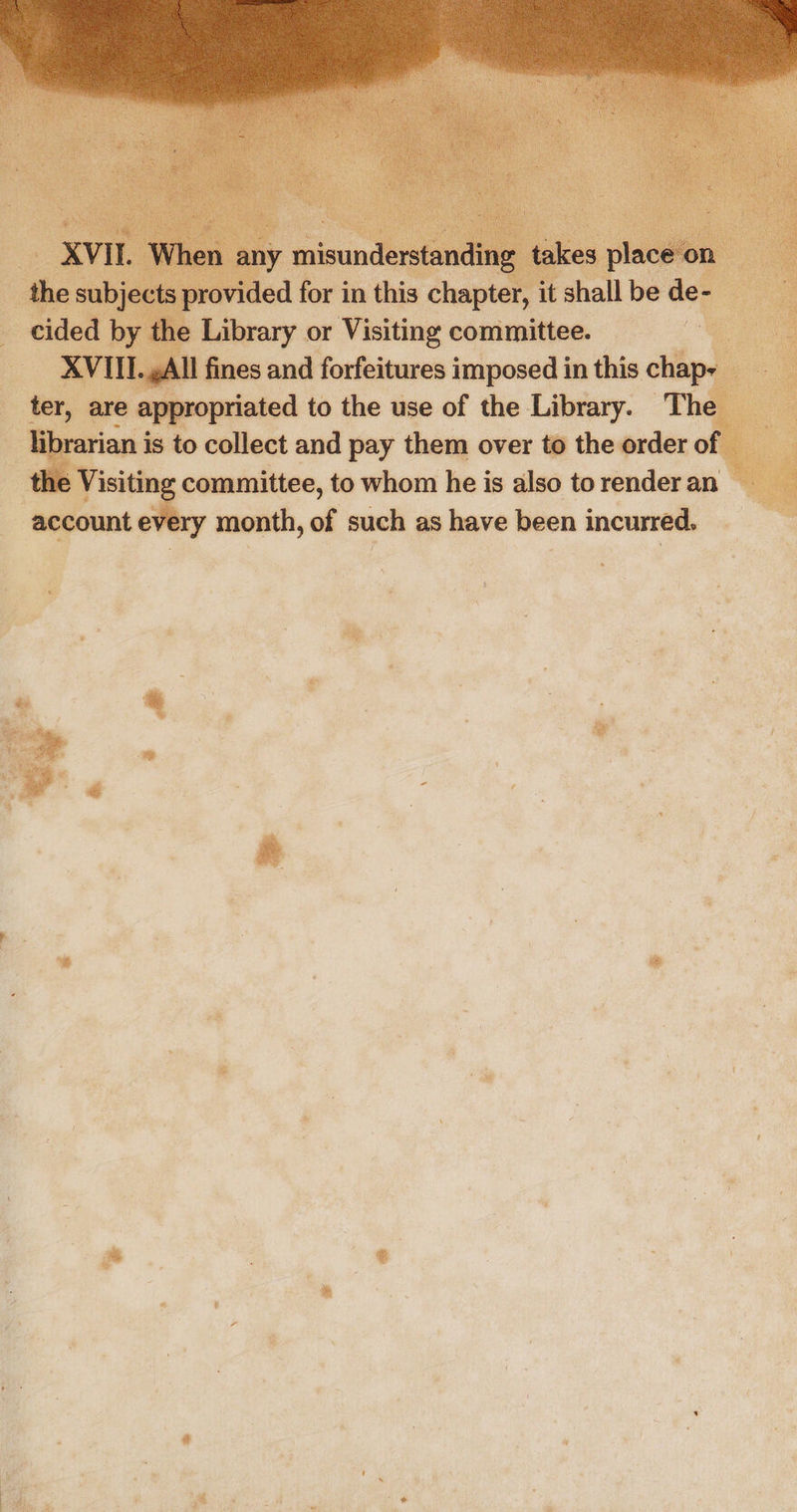 s provided for in this chapte ., it shall | Aten or Visiting committee. fines and forfeitures imposed in this chap- appropriated to the use of the Library. The ian is to collect and pay them over to the order of committee, to whom he is also to render an | ry month, of such as have been incurred.