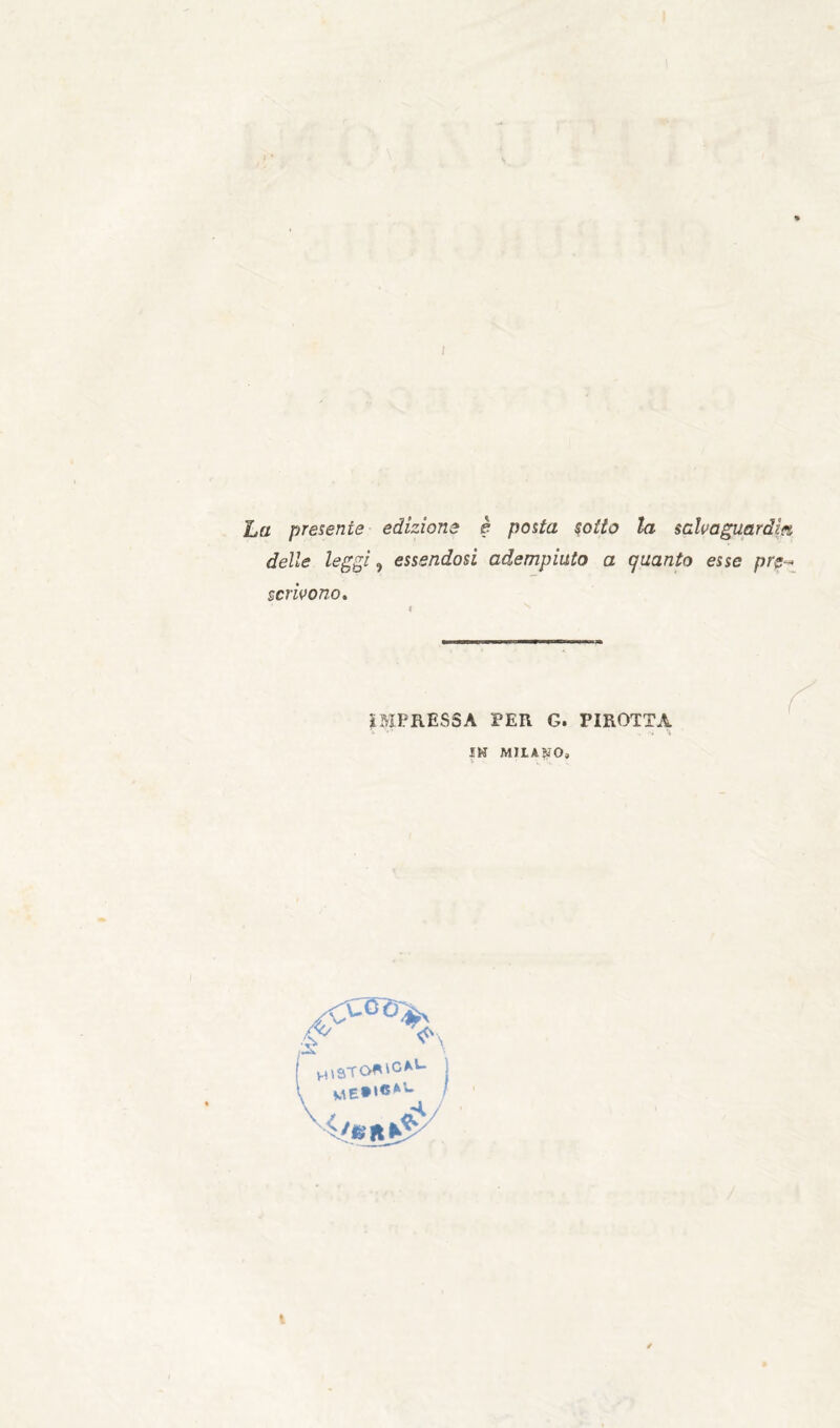 La presente edizione è posta sotto la salvaguardia delle leggi,) essendosi adempiuto a quanto esse prp-,^ scrivono» IMPRESSA PER G. PIROTTA IH