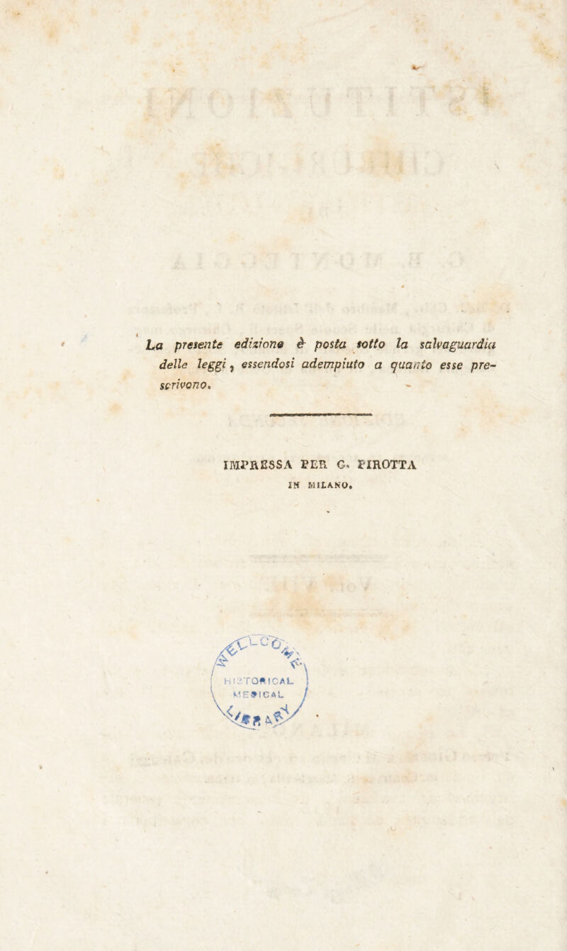 kj< La preìente edizione è posta sotto la salvaguardia delle leggi, essendosi adempiuto a quanto esse pre¬ scrivono. IMPBESSA PER G. DIROTTA IN 55ILA.Nt>, *