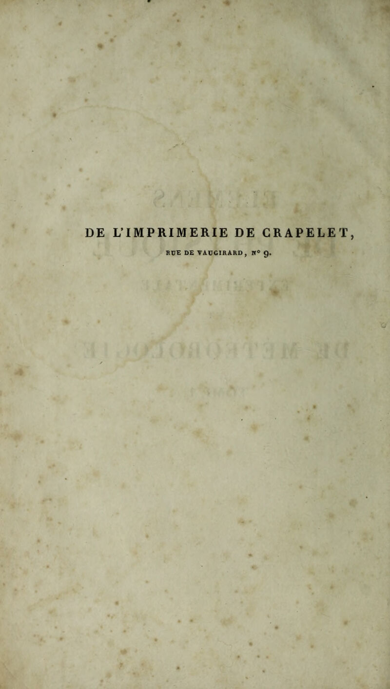 DE L’IMPRIMERIE DE CRAPELET, RUE DE VAUCIRARD, K° 9.