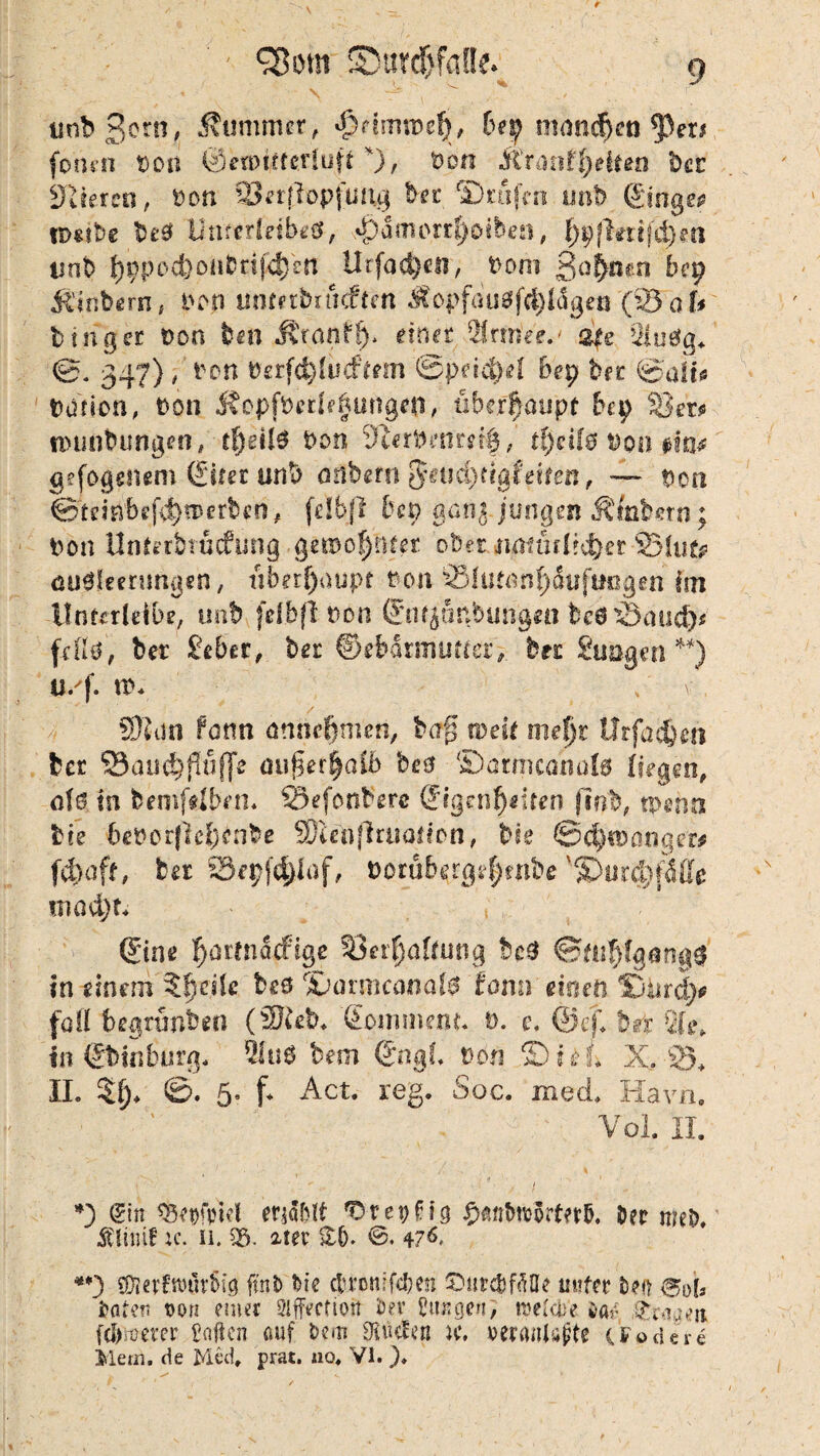 imbgorn, Kummer, «fjrmuDel), bey mandjct! $er# fotun von (äemitteriuft v), Von Äranf^eiten bcc Spieren, Von SJerflopfung bec ©rtijm unb (Singer n>*tbe be$ Unterleibes-, ^dmcrr^oiben, rfd)?n unb ^pe-donbnjcfjen Urfac^en, t>om gönnen bep Äinfeern, POP umetbriicftm Äopfauafcfylägeti (33 a btnger von bin Äranflj. einer $rme?.' ots Qiu&g. ©. 347) , von t>grf<§linftem ®pdd)el bei) bec ©alt* Vöticn, von j?opfPede§ungeti, 6be.r|mipf bei) 53er* iDunbungen, tf)eü$ Pon 9terbt’nm|, tl)nl$ Pon ein# gelogenem Siter unb öribern $etid)ttgfeifen, — Den ©teiäbef<t)fi>erben, fdbjl bet) gcnj jungen Äfabern; bon Unterbrucfung gewohnter ober nmuflid)er$5!u& miäleenmgen, tiberfjaupf t>on SBlutßn^Sufimgen itn Unterleib*, unb felbfl t>on (äftifjaftbungeü bc6 53mid)* fcllä, ber £eber, bet ©ebatmuner, ber Suogen **) u/f. n>. . v Sföun form änrirfjmeti, barg weit mel)t Urfa$en ber 33 aud? pfiffe auger§ol6 be$ ©armcanals liegen, ofs in bemfeibem S3efonb'ere Sigenfjrden (tob, tpeno bce befc>orfM;cnbe S&ielnffruafion, bk ©dorniger* f4>aff, ber 33ipf<$laf, Dorubgrgefjmbe 'IDnrd^fMe uiad)t, « Sine ^ortodffige 33erf)aftung bc$ ©fti^lgangg in einem Steile beö ©nrmcanals fonn einen fjurdje fall begrunben (fÜleb. Sommern. t). c. ©ef. brt in Sbinburg* 2lu8 bem SngI. t?on © i e L X, 53, II. ?£)♦ ©. 5. f* Act. reg. Soc. med Havn. Vol. II. • . , • ,. / t *) Sin 35*#fpKl etjäbft ©tepffg §*nbft5rtetb. Der nieD. Äiiiüf ic. 11. 05- ater 3:5. ©. 476. **3 ©lerfroörfuj ftnb Die dronifden ©urc&fdfle unter Den BoU Hier, t>on eine« SIffecfiort Der Stoen, mUH m freien febwerer Soften auf Dem SHücten u\ »eranlßpte cf oder« Mein. de Med. prat. no. VI. ).