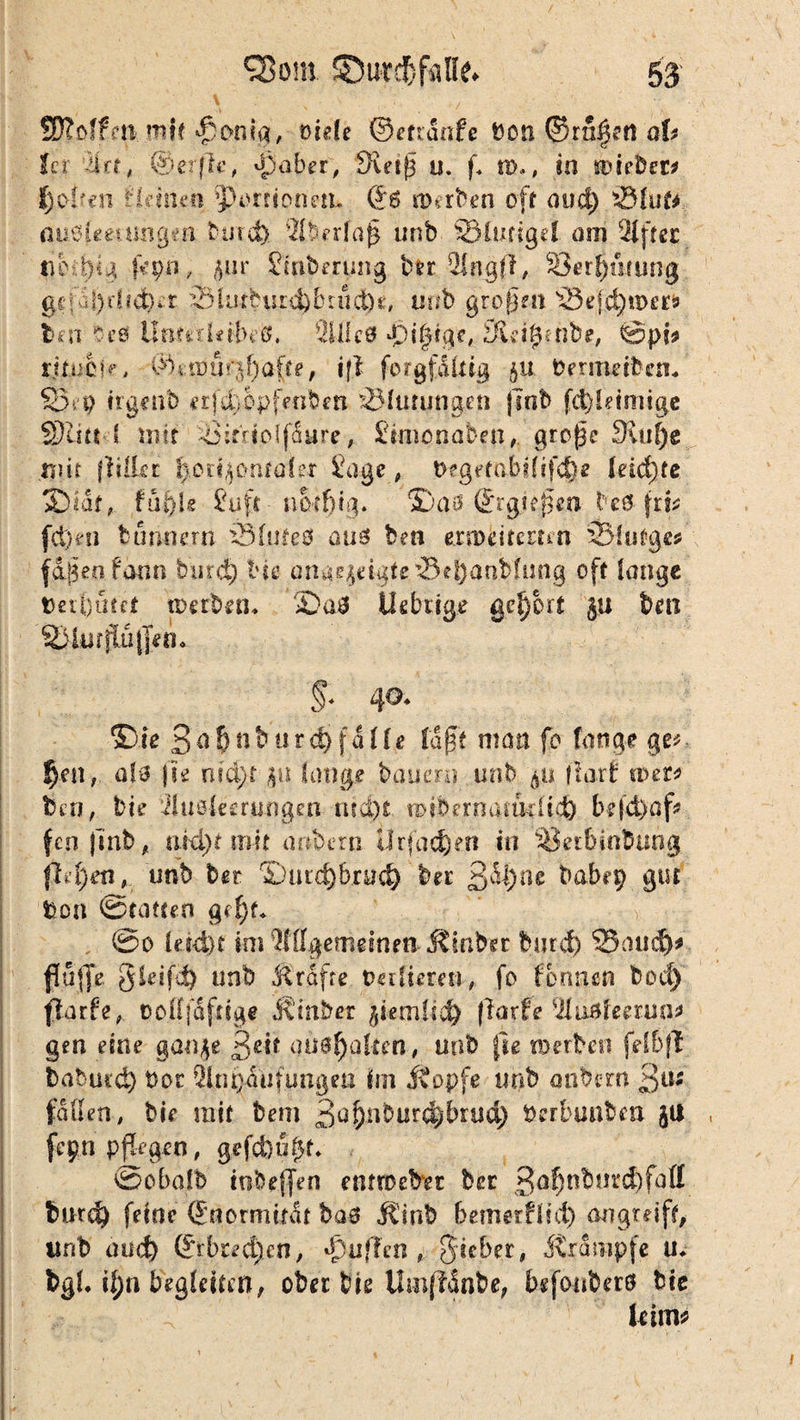 3D?offm mit *ponig, viele ©etrdofe t>on ©ra§ett ab Ui u»f, ©erflc, djaber, Suijs u. f. m,, in ibieber# Rolfen Hi-rhun ^ponionm. 0:6 merben oft oud) 95hn‘* auofmuhgen buid) 3iberfaß unb SSCurigef am Säftcr fap’fl, 5»r Smberpng bei 2lngfl, Serf)umn<$ gC'':-.i!)didb*r 23iurfcuxifcbnid)£, unb großen 93efd)tt>er* ben beo llntetUibeO. 3UIc0 gDtfdge, Slet^enbe, ©pi* ritnbip, ©«rourjfyafte, iff forgfdlxig $u benneibcn* S3i'p irgenb erfd)|pfenben Sluuingen |7nb fd)ldmigc S)utt( Hilf ^iitrioffdure, Stmonaben,. große 3luf)e mir füllet f)Ci^oarufer Sage, t>egetabififc&e leichte 2)lät, fuöl« Suft nod)ig. £>aö ©rgjeßen bcö \w fd)en butuiern äSfuteö aus ben ern>eitenm 93{ut?gc* faßen fdnn burd) tue ana^cigte^t^aaMimg oft lange Dertjutcjt werben* 2)aö Uebxige gehört $u ben >* ®te 3af>nbnrd)fdüe fdjff man fo fange ge# f)en, a(0 fie nid;t $tt lange bauern mih ^u flart tuet# ben, bie ‘üusleerungen ntdjt miberngiurüd) bejd)ßf# fcn (mb, otdK mit aabern llrjac^en in 95etbinbun$ fielen, unb bet ©ntc£>brud) bei £dj)ne babep gm bon ©ratieo gef)f* ©o leid)t im Qfflgemetneti-Älnber burd) 53 a ud)* flu (je §Uifd) unb Ärdfre tmlieren, fo formen bod) flarfe, üolfjafdge iS mb er $iemlid) flarfe ■äu&Umuv gen eine ganje ßeif auoljaken, unb fu werbe« feibfl babuid) bot Qlni^iüfungea im Äopfe unb oäbern £m faden , bie mit bem 3ü&nbur^brud) öerbunben §U , fcpn pflegen, gefcf)u(K» ©obatb iobejjen enthebet bec 3af)nburd)faff bntd) feine ©normität ba$ jtinb bemerflid) an greift, unb und) ©rbred)en, puffen , Sieber, it rümpfe u. bgl. if;n begleiten, ober bie UmfftShbe, befonberö bie leim#