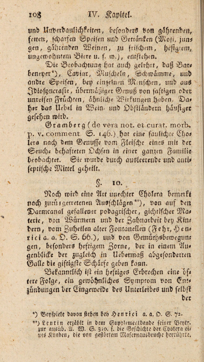 tmb Unfeerbauft^frirm, befonberS bon gd|)renbm, feiten., td)grfm ©peilen »nb ®mantm (äKcfi, jun* gen, gdfttcnbeo UBeinm, p frifdVm, tmgemofpfmi '3iere u. f. ro.j, entfielen« v1Dk '0eobad)türm ()at aud) gehört, bog beneper *), GEotdor, •Siufcftdo, (©cbro&itme', tmb onbte ©peifea-, bn) drtfdnm üftnf4)?n, unb aus Sbiofpnctofre, tibermSgtger ©muß t>on fähigen cbet unreifen Stupfen, £$tiMc§e tBirfungen jpben. £)o* f)*r bas ilfbd in SBein- unb £)b(HStibew häufige* gefe^co mirb* ©romberg (de vera not. et curat, morb. p. v, comment @. (46.).&at eine faufid)re ©boa Jera nad) bem ©muffe ücm [fbifci)e eine# mit bet ©euch« behafteten £>d)fen In eher ganzen §antiite beobachtet. ©te mürbe btu^) auSlmmbe unb aatip feptif^e SQlitfel Qtfytttu §. IO. 97öd) mirb eine 4llrt uned)fer @f)cUra bemnfi imd) puh getretenen 5toff<hiägen**), t>on auf ben ©ormcanaf gefallener pobagnfd)et, gld)fl(d)er $?a* terte, Don Farmern tmb ber ßabnarbeft bep Mint Bern t Dom gnt)eüen alter Sfontaueflm (5 e f) r, $ t n* riet a. o. £>. ©. 66.), unb Don ©ernmps&stDtguru gen, befonbetö heftigem gerne, bn in einem genblicfe bn juglrf$ jn Uibetmafs abgejonbema ©olle fei* gtfrtgfie 0d}drfe geben töm. S&'e£annfti<h iß ein heftiges ©rbmf)en eine of* teregofge, ein gembhnfs$cs ©pmpfom bon €.nt* jünfeungen kr ßingemeibe fees Untetldbeö unb felbf! feer *) 53e^fptete Dmtt liefen 5ei> £e littet a. a. D. 72. **)2ciitin etjä&Ii in Dem ©tipp 1 enientUast>e feiner Q5et)fr. tut auöüb. % SD. ©. 3*0, f. Die ©efc&ic&te Det (E&otera zu tu* Änaben, Die mi geirrtem 9Bflfetn<HJ$bntc|e I;erfü&rte.