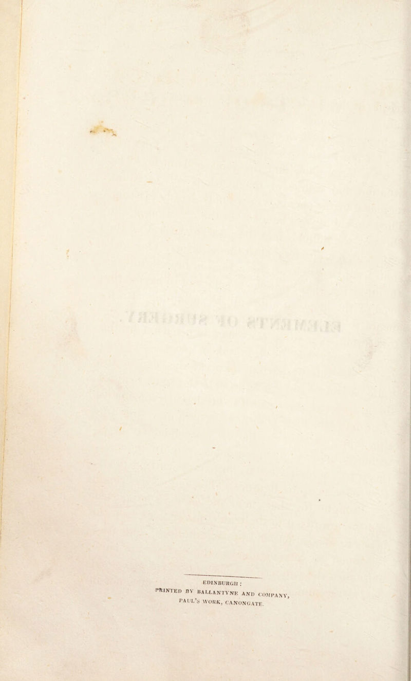 EDINBURGH: PRINTED BV BAULANTYNE AND COMPANY JVUH/hi WORK, CANONGATE