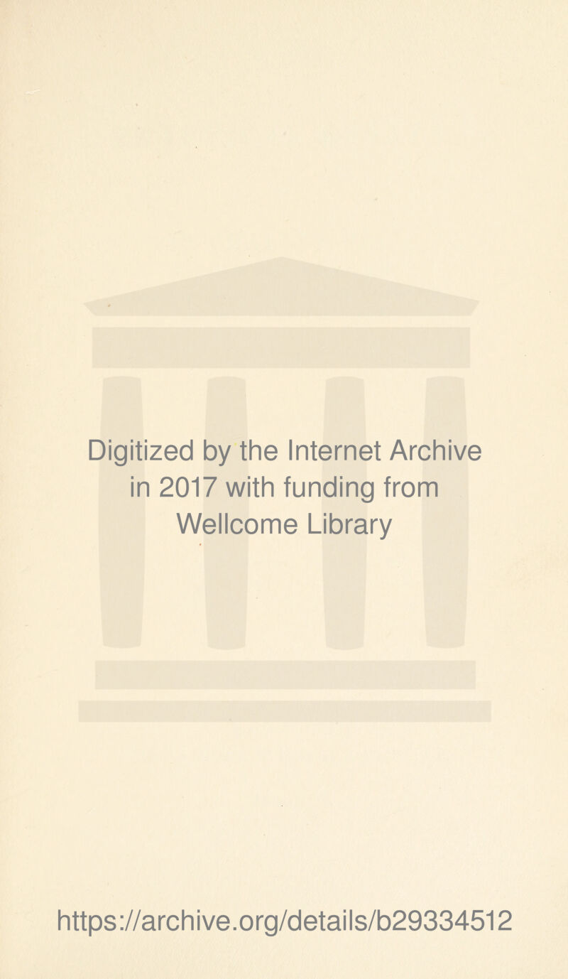 Digitized by the Internet Archive in 2017 with funding from Wellcome Library https://archive.org/details/b29334512